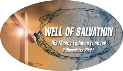 Well of Salvation Church - His Mercy Endures Forever, 2 Chronicles 20:21